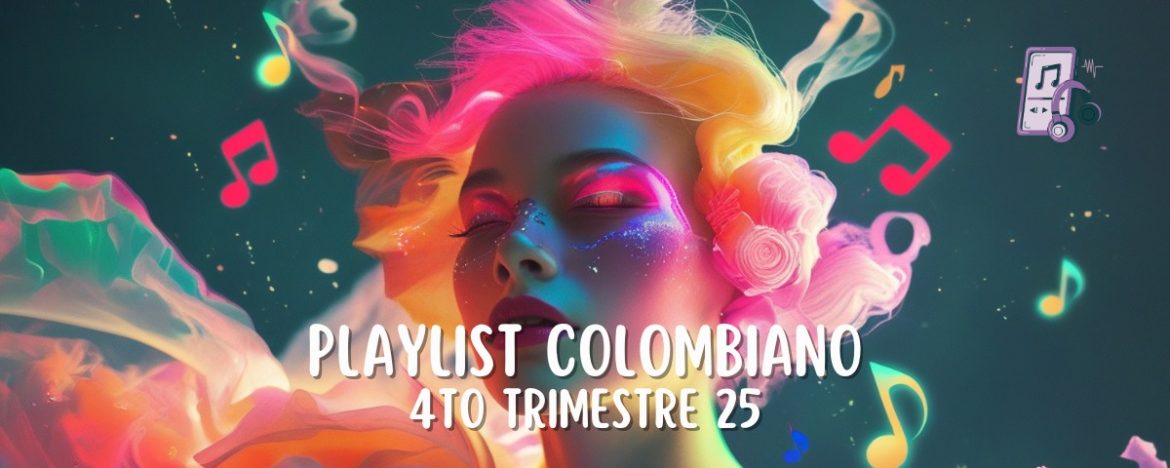 (Playlist) 4to Trimestre Sonidos Colombianos / La Música En Venas
