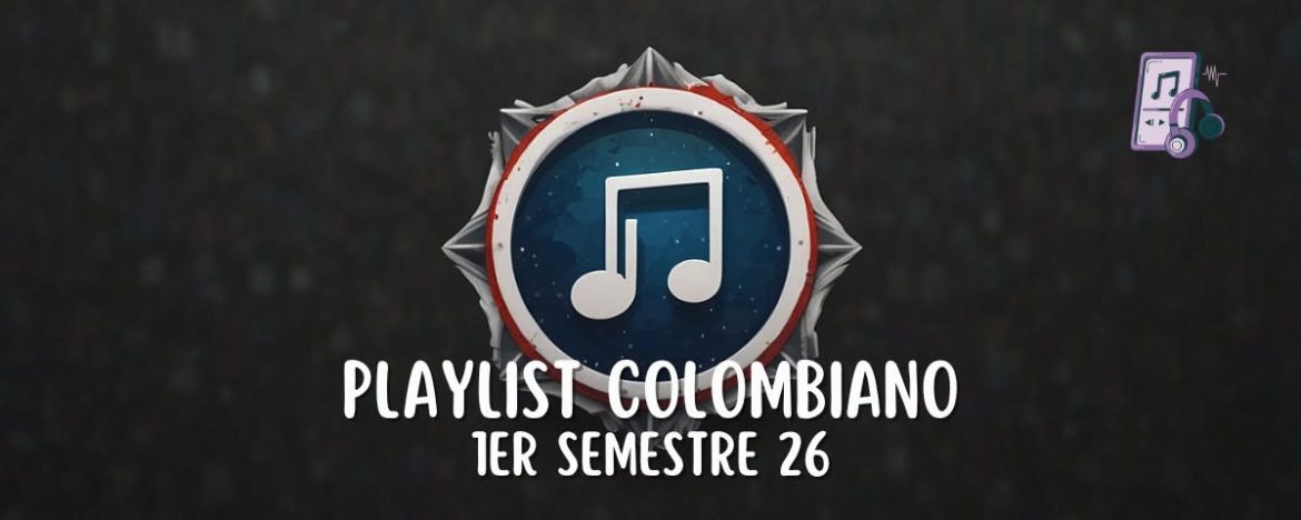 (Playlist) Sonidos Colombianos en el 2026 primer semestre / La Música En Venas